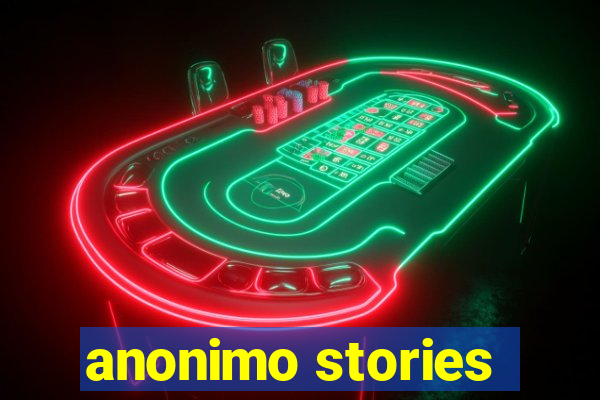 anonimo stories